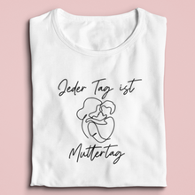 Lade das Bild in den Galerie-Viewer, Jeder Tag ist Muttertag T-Shirt