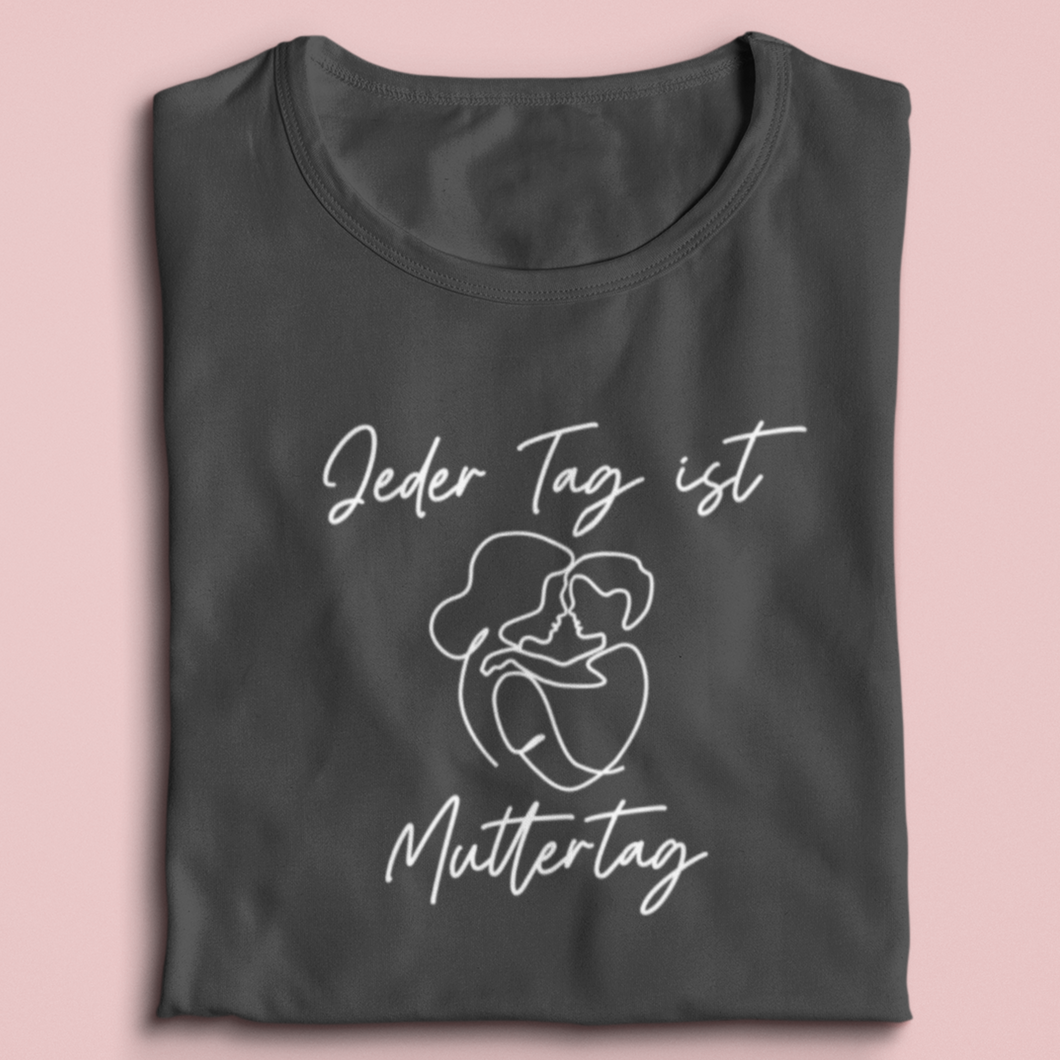 Jeder Tag ist Muttertag T-Shirt